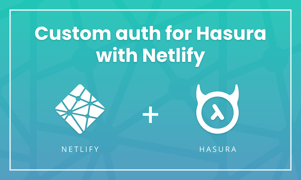 Custom auth for Hasura with Netlify