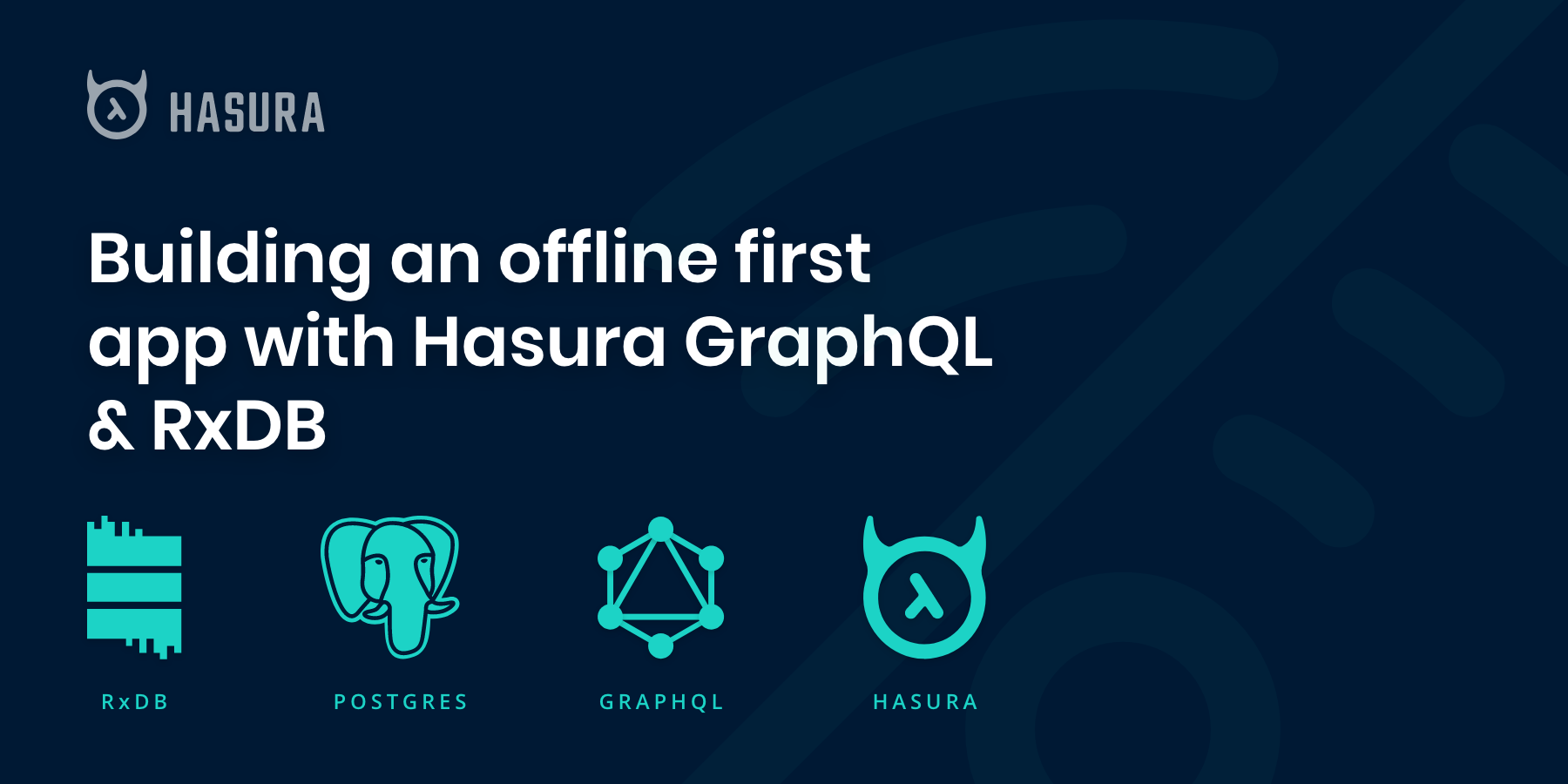 Building an offline first web app with RxDB & Hasura