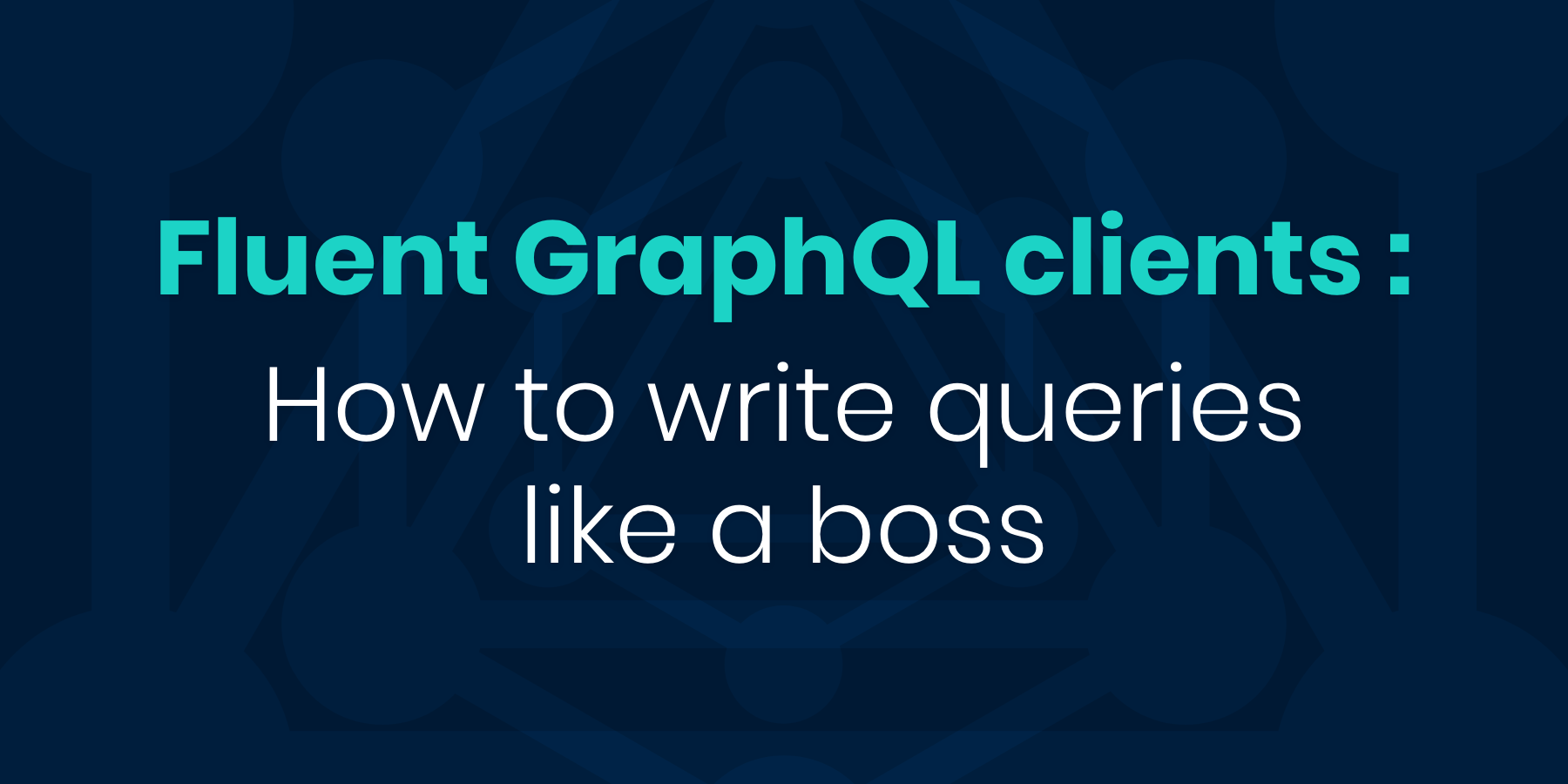 Fluent GraphQL clients: how to write queries like a boss