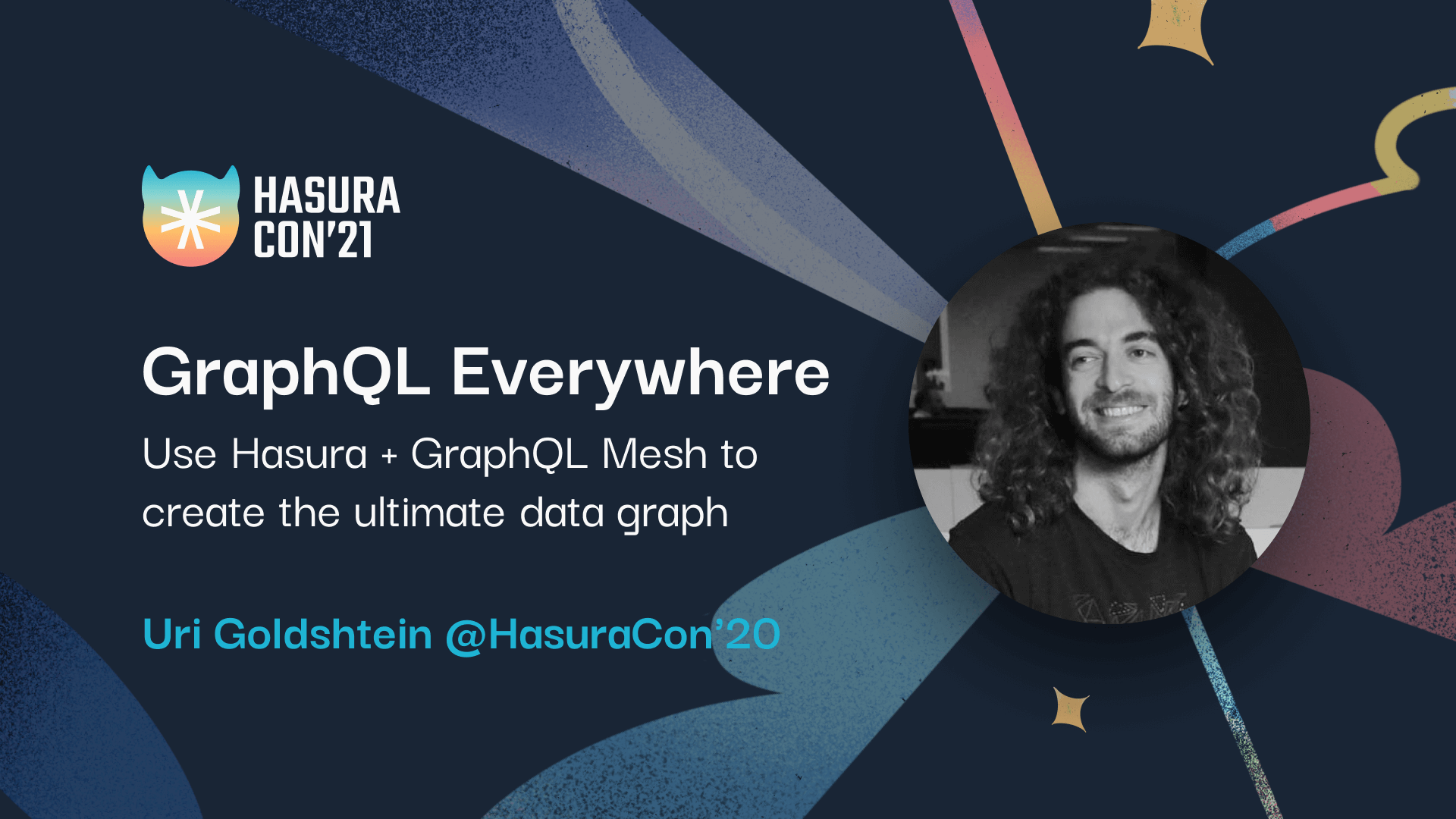 GraphQL Everywhere: Use Hasura + GraphQL Mesh to create the ultimate data graph - Uri Goldshtein @HasuraCon'20