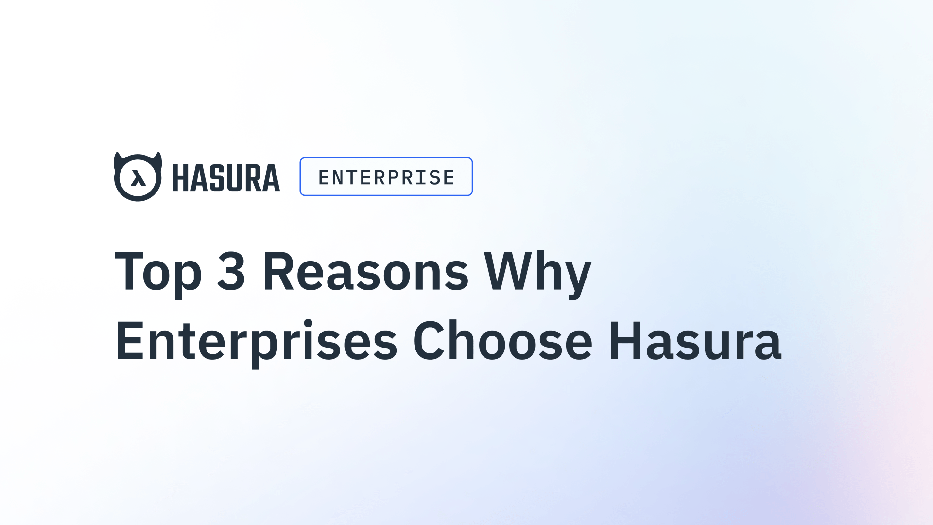 Top 3 Reasons why Enterprises Choose Hasura