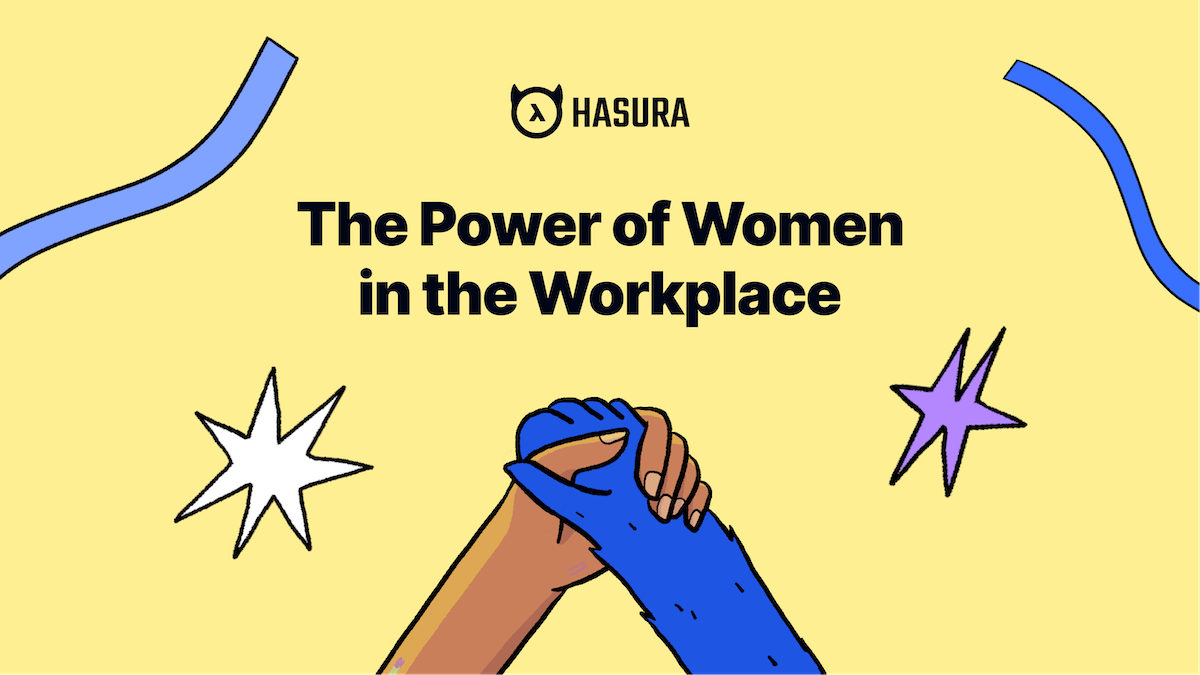 The Power of Women in the Workplace: Insights and Inspiration from Hasura Female Leaders