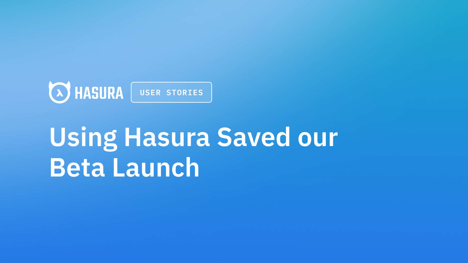 Using Hasura saved our Beta launch