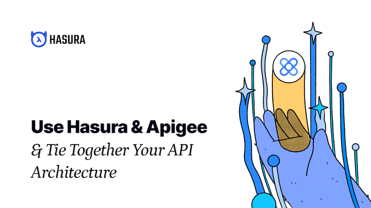 Apigee + Hasura: Data APIs at Enterprise Scale – Part 1