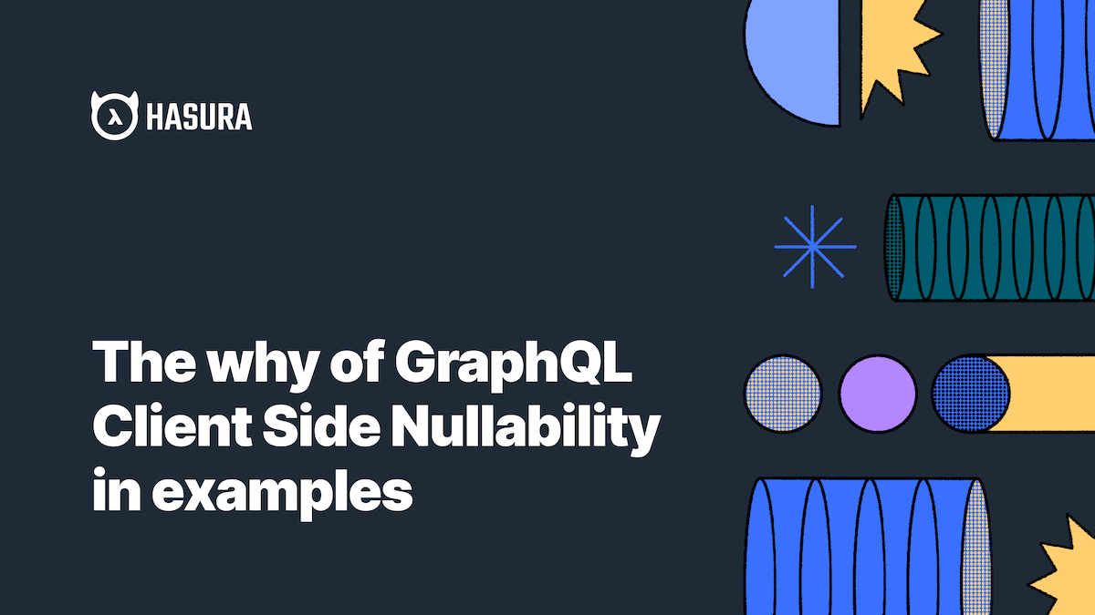 The why of GraphQL Client Side Nullability in Examples