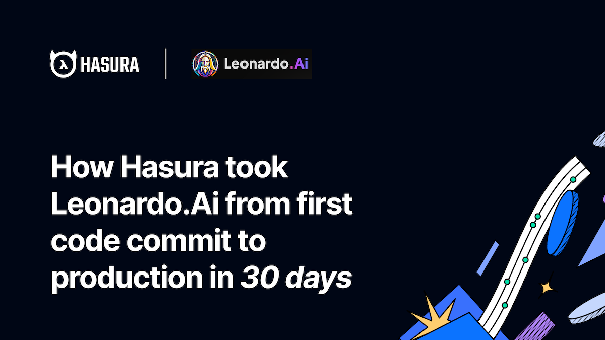 How Hasura took Leonardo.Ai from first code commit to production in 30 days