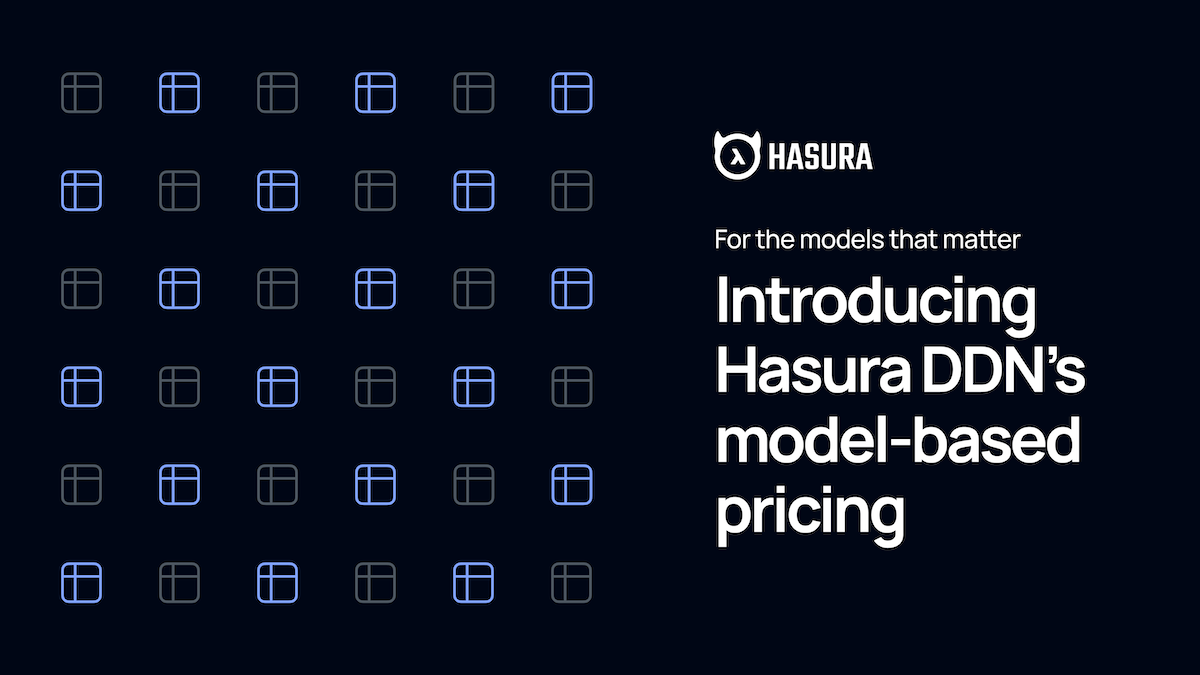 For the models that matter: Introducing Hasura DDN’s model-based pricing